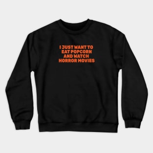 I Just Want to Eat Popcorn and Watch Horror Movies Crewneck Sweatshirt